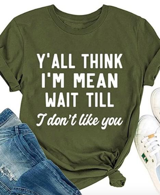 Ya'll Think I'm Mean Tee