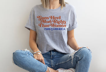 Guns Have More Rights Than Women Tee